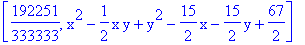 [192251/333333, x^2-1/2*x*y+y^2-15/2*x-15/2*y+67/2]